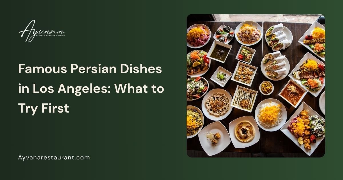 Famous Persian Dishes in Los Angeles: What to Try First