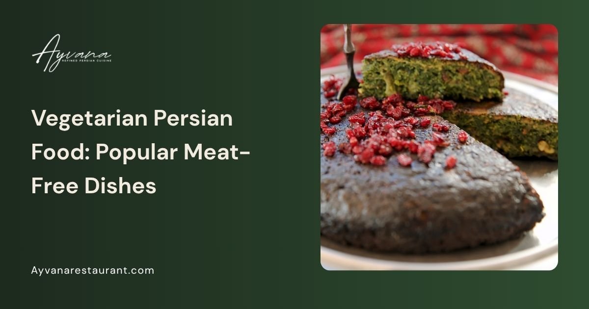 Vegetarian Persian Food: Popular Meat-Free Dishes